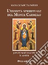 L'eredità spirituale del Monte Carmelo. Per chi vuole crescere in santità libro