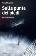 Sulle punte dei piedi. Piovono miracoli libro