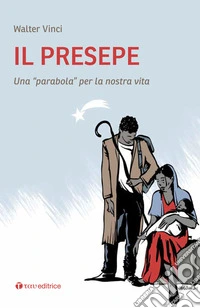 Il presepe. Una «parabola» per la nostra vita libro