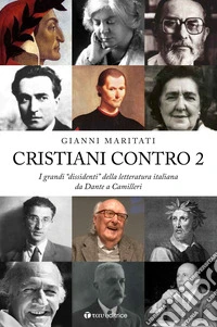 Cristiani contro. I grandi «dissidenti» della letteratura italiana. Vol. 2: Da Dante a Camilleri libro