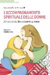L'accompagnamento spirituale delle donne. Servizio ecclesiale necessario e prezioso libro di Marino Francesco Maria