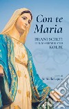 Con te Maria. Brani scelti di San Massimiliano Kolbe libro