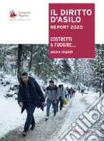 Il diritto d'Asilo. Report 2020. Costretti a fuggire... ancora respinti libro