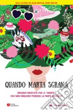 Quando Marta sgrana. Rosario meditato per le «Marta» che non vogliono perdere la parte migliore! libro