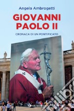 Giovanni Paolo II. Cronaca di un pontificato libro