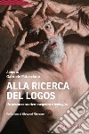 Alla ricerca del Logos. Un percorso storico-esegetico e teologico libro