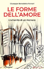 Le forme dell'amore. L'umanità di un monaco libro