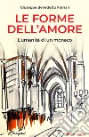 Le forme dell'amore. L'umanità di un monaco libro