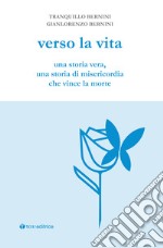 Verso la vita. Una storia vera, una storia di misericordia che vince la morte libro