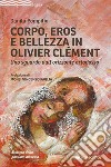 Corpo, Eros e bellezza in Olivier Clémen. Uno sguardo dall'orizzonte ortodosso libro