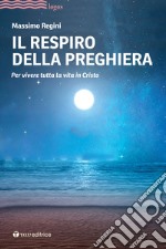 Il respiro della preghiera. Per vivere tutta la vita in Cristo libro