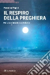 Il respiro della preghiera. Per vivere tutta la vita in Cristo libro