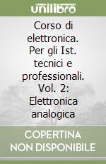 Corso di elettronica. Per gli Ist. tecnici e professionali. Vol. 2: Elettronica analogica libro