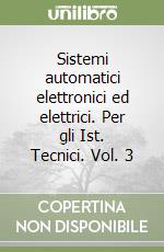 Sistemi automatici elettronici ed elettrici. Per gli Ist. Tecnici. Vol. 3 libro