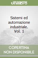 Sistemi ed automazione industriale. Vol. 1 libro