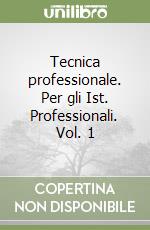 Tecnica professionale. Per gli Ist. Professionali. Vol. 1