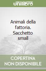 Animali della fattoria. Sacchetto small libro