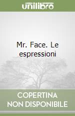 Mr. Face. Le espressioni