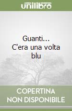 Guanti... C'era una volta blu libro