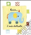 Ecco... il mio elefante. Ediz. illustrata libro