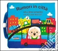 Rumori in città. Libro sonoro. Ediz. illustrata libro