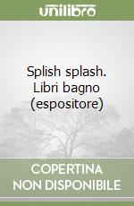 Splish splash. Libri bagno (espositore) libro