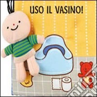 Uso il vasino! Ediz. illustrata