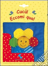 Cucù! Eccomi qua! Ediz. illustrata