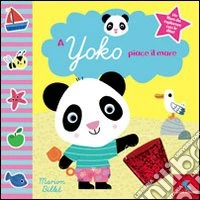 A Yoko piace il mare. Ediz. illustrata libro