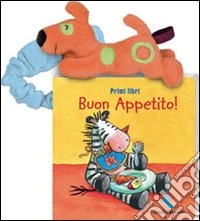 Buon appetito! Primi libri. Ediz. illustrata libro