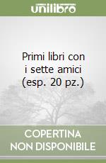 Primi libri con i sette amici (esp. 20 pz.) libro