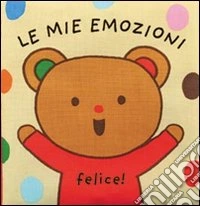 Le mie emozioni. Ediz. illustrata libro