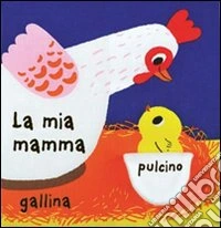 La mia mamma. Ediz. illustrata