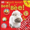 Bee! Bee! Animali sonori. Ediz. illustrata libro