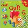 Ciuf! Ciuf! Animali sonori. Ediz. illustrata libro