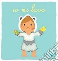 Io mi lavo. Ediz. illustrata