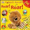 Roar! Roar! Animali sonori. Ediz. illustrata libro