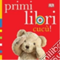 Cucu! Primi libri. Ediz. illustrata libro