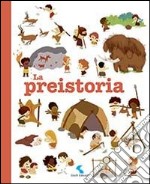 La preistoria. Ediz. illustrata libro