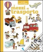 I mezzi di trasporto. Ediz. illustrata libro