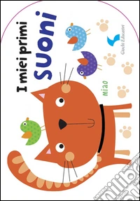 I miei primi suoni. Ediz. illustrata libro