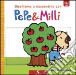 Giochiamo a nascondino con Pepe & Milli. Ediz. illustrata libro