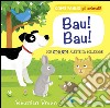 Bau! Bau! Come fanno gli animali? libro