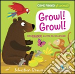 Growl! Growl! Come fanno gli animali? libro