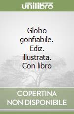 Globo gonfiabile. Ediz. illustrata. Con libro libro