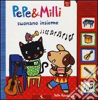 Pepe & Milli suonano insieme. Ediz. illustrata libro