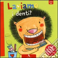 Laviamo i denti? Ediz. a colori libro