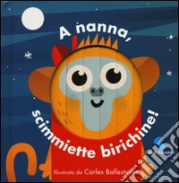 A nanna, scimmiette birichine! Ediz. a colori libro