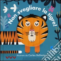 Non svegliare la tigre! Ediz. a colori libro