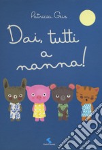 Dai, tutti a nanna! Ediz. a colori libro